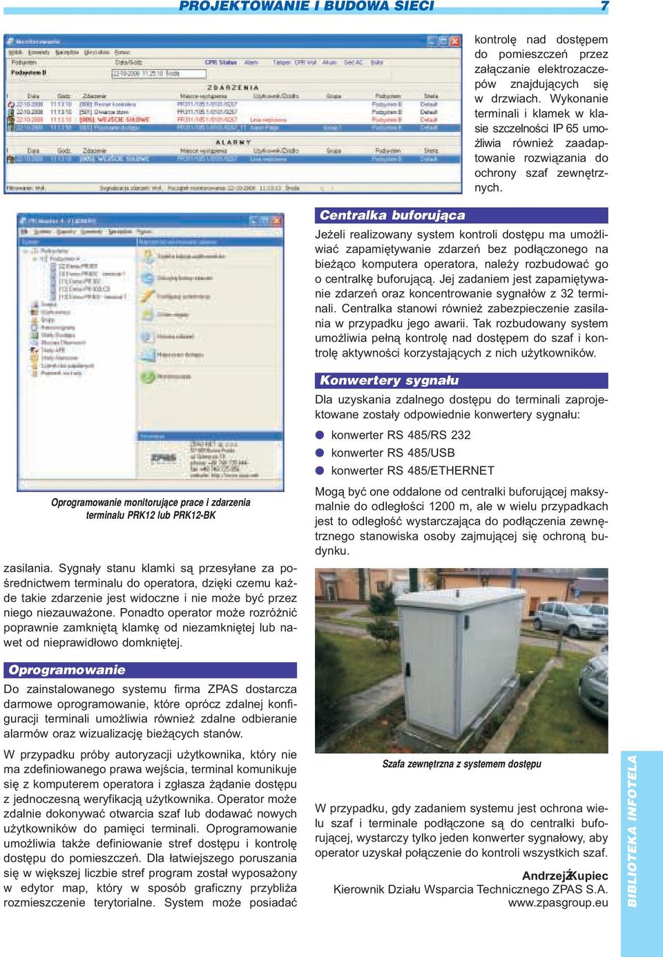 Je eli realizowany system kontroli dostêpu ma umo liwiaæ zapamiêtywanie zdarzeñ bez pod³¹czonego na bie ¹co komputera operatora, nale y rozbudowaæ go o centralkê buforuj¹c¹.