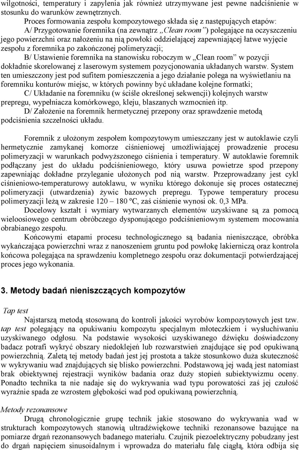 powłoki oddzielającej zapewniającej łatwe wyjęcie zespołu z foremnika po zakończonej polimeryzacji; B/ Ustawienie foremnika na stanowisku roboczym w Clean room w pozycji dokładnie skorelowanej z