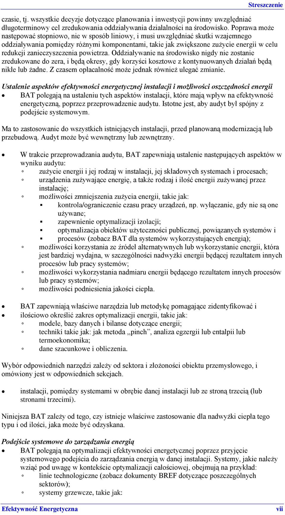 zanieczyszczenia powietrza. Oddziaływanie na środowisko nigdy nie zostanie zredukowane do zera, i będą okresy, gdy korzyści kosztowe z kontynuowanych działań będą nikłe lub żadne.