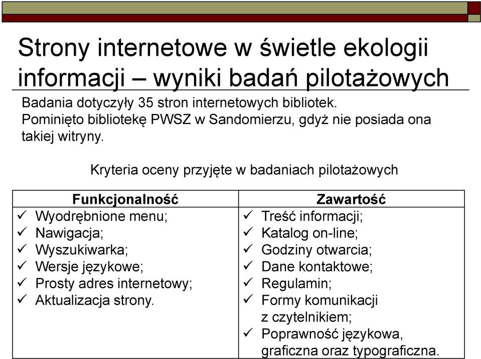 Kryteria oceny przyjęte w badaniach pilotażowych Funkcjonalność Wyodrębnione menu; Nawigacja; Wyszukiwarka; Wersje