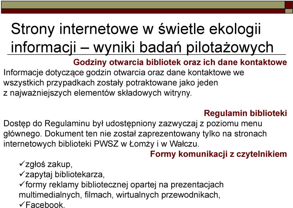 Regulamin biblioteki Dostęp do Regulaminu był udostępniony zazwyczaj z poziomu menu głównego.