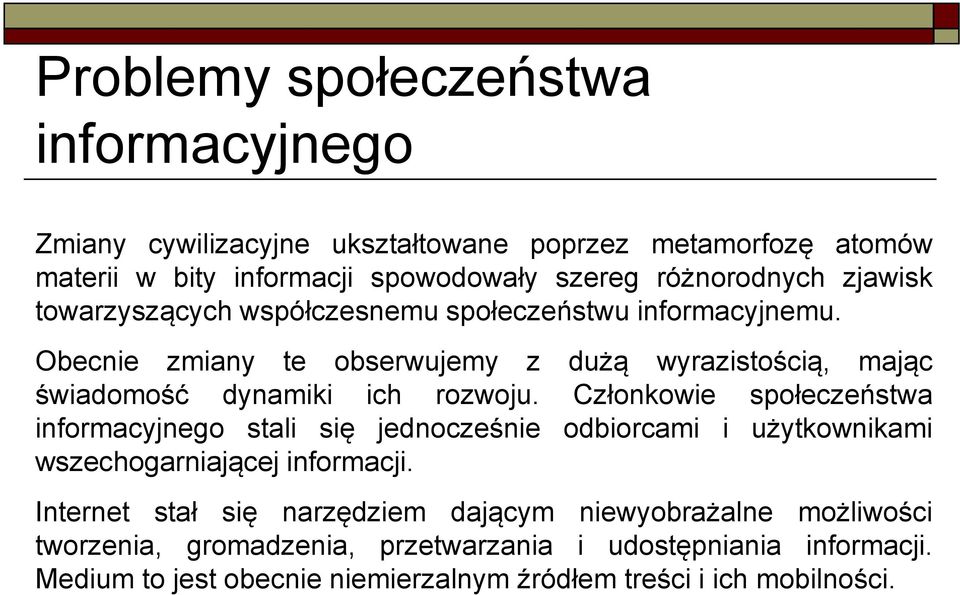 Członkowie społeczeństwa informacyjnego stali się jednocześnie odbiorcami i użytkownikami wszechogarniającej informacji.