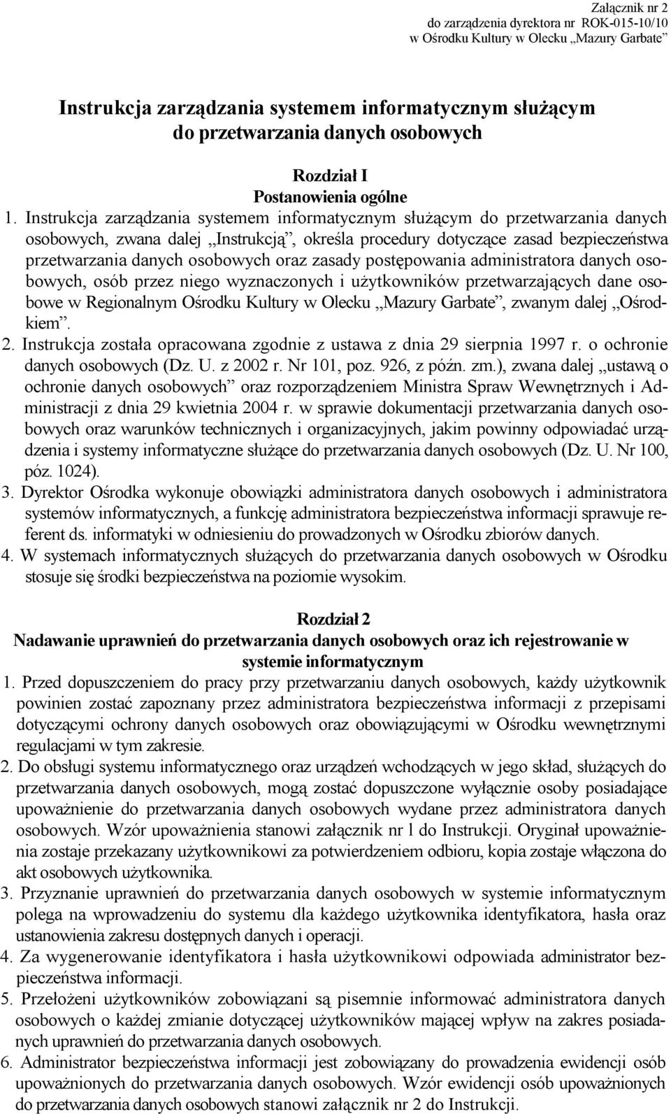 Instrukcja zarządzania systemem informatycznym służącym do przetwarzania danych osobowych, zwana dalej Instrukcją, określa procedury dotyczące zasad bezpieczeństwa przetwarzania danych osobowych oraz