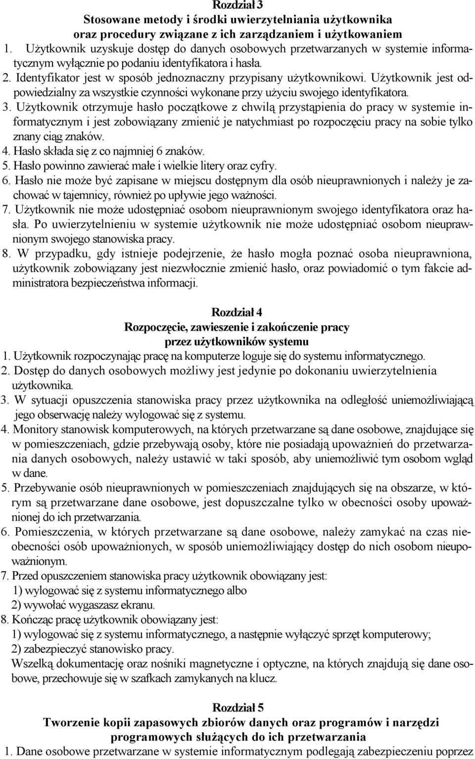 Identyfikator jest w sposób jednoznaczny przypisany użytkownikowi. Użytkownik jest odpowiedzialny za wszystkie czynności wykonane przy użyciu swojego identyfikatora. 3.