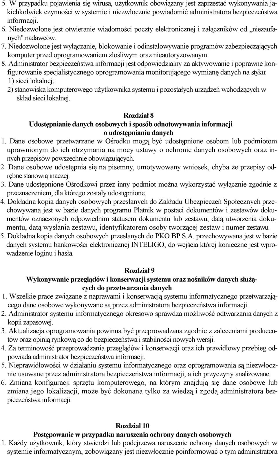 Niedozwolone jest wyłączanie, blokowanie i odinstalowywanie programów zabezpieczających komputer przed oprogramowaniem złośliwym oraz nieautoryzowanym. 8.