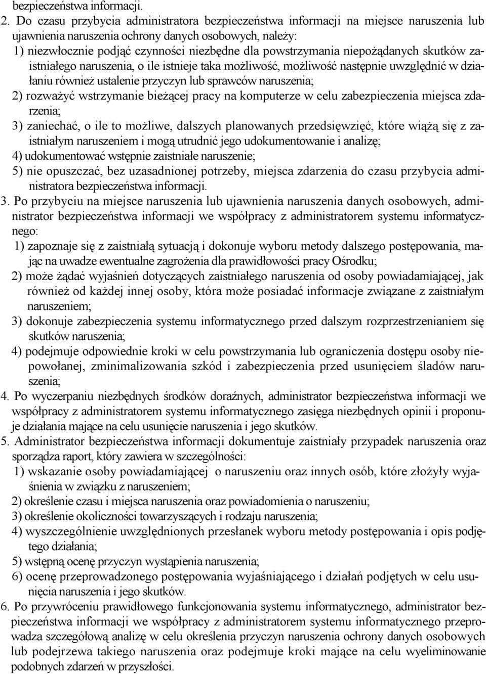 powstrzymania niepożądanych skutków zaistniałego naruszenia, o ile istnieje taka możliwość, możliwość następnie uwzględnić w działaniu również ustalenie przyczyn lub sprawców naruszenia; 2) rozważyć