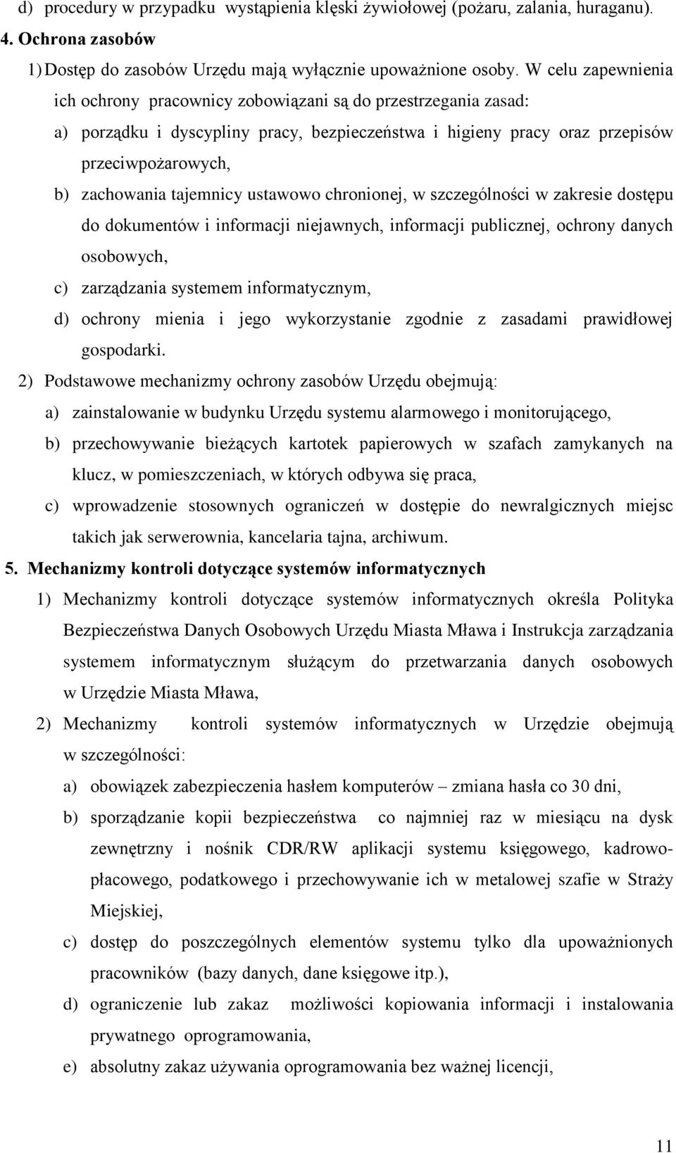 tajemnicy ustawowo chronionej, w szczególności w zakresie dostępu do dokumentów i informacji niejawnych, informacji publicznej, ochrony danych osobowych, c) zarządzania systemem informatycznym, d)