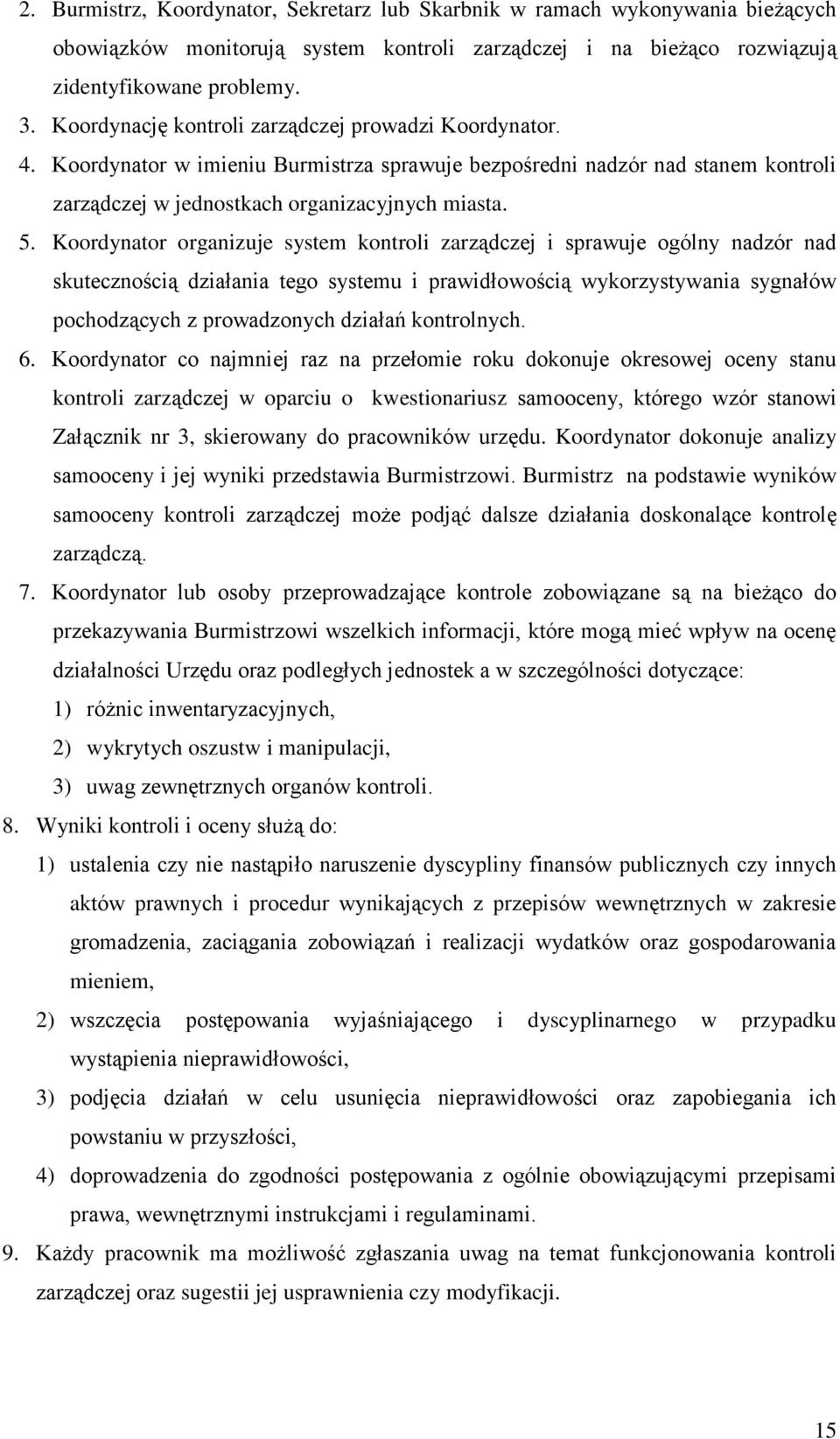 Koordynator organizuje system kontroli zarządczej i sprawuje ogólny nadzór nad skutecznością działania tego systemu i prawidłowością wykorzystywania sygnałów pochodzących z prowadzonych działań