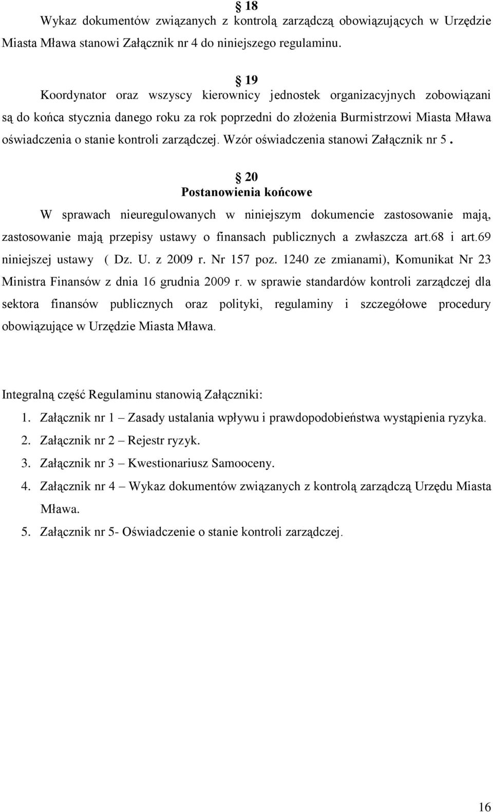 zarządczej. Wzór oświadczenia stanowi Załącznik nr 5.