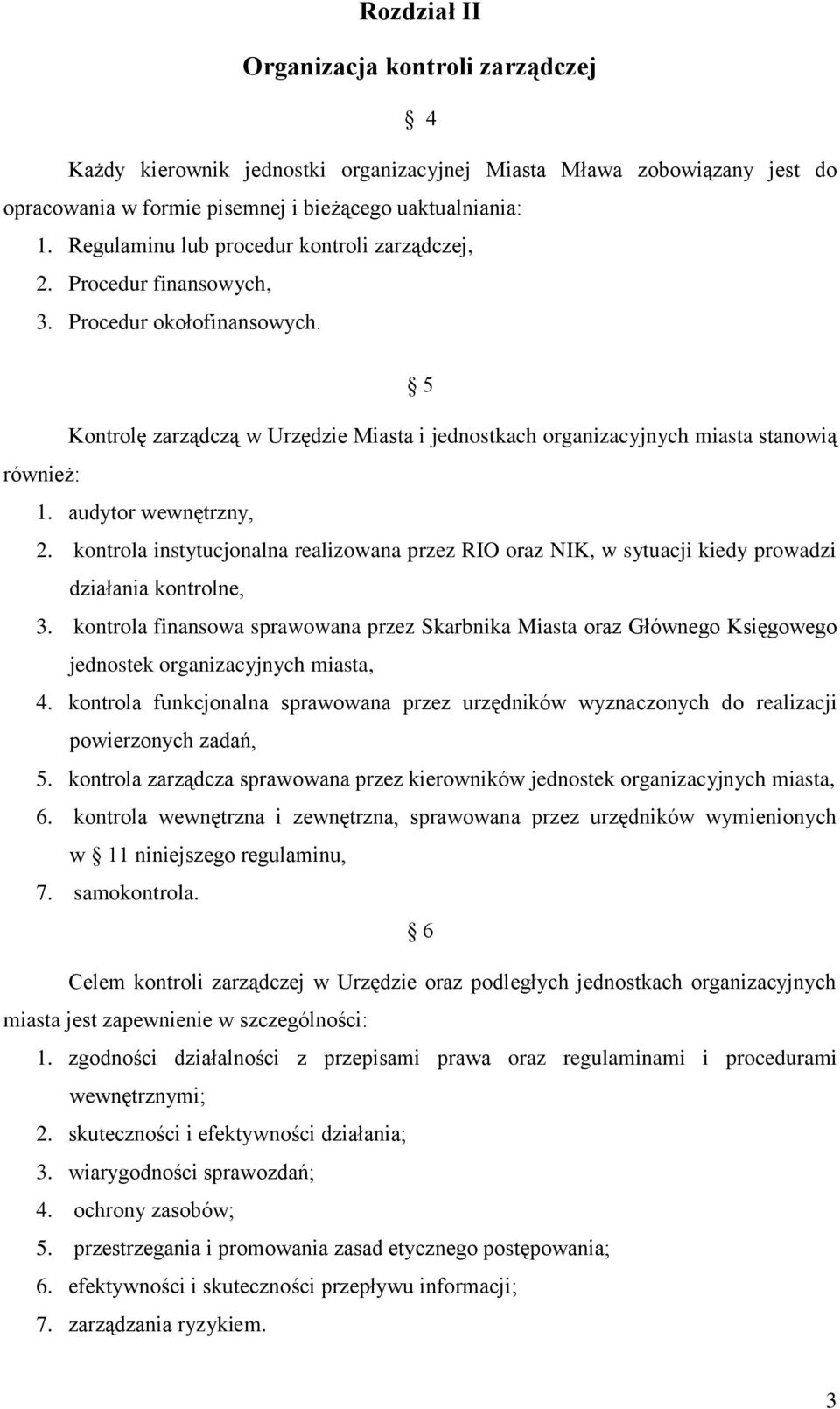 audytor wewnętrzny, 2. kontrola instytucjonalna realizowana przez RIO oraz NIK, w sytuacji kiedy prowadzi działania kontrolne, 3.