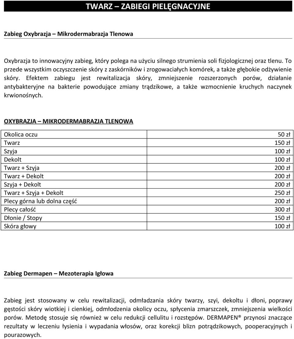 Efektem zabiegu jest rewitalizacja skóry, zmniejszenie rozszerzonych porów, działanie antybakteryjne na bakterie powodujące zmiany trądzikowe, a także wzmocnienie kruchych naczynek krwionośnych.