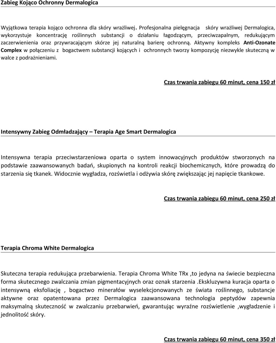 jej naturalną barierę ochronną. Aktywny kompleks Anti-Ozonate Complex w połączeniu z bogactwem substancji kojących i ochronnych tworzy kompozycję niezwykle skuteczną w walce z podrażnieniami.