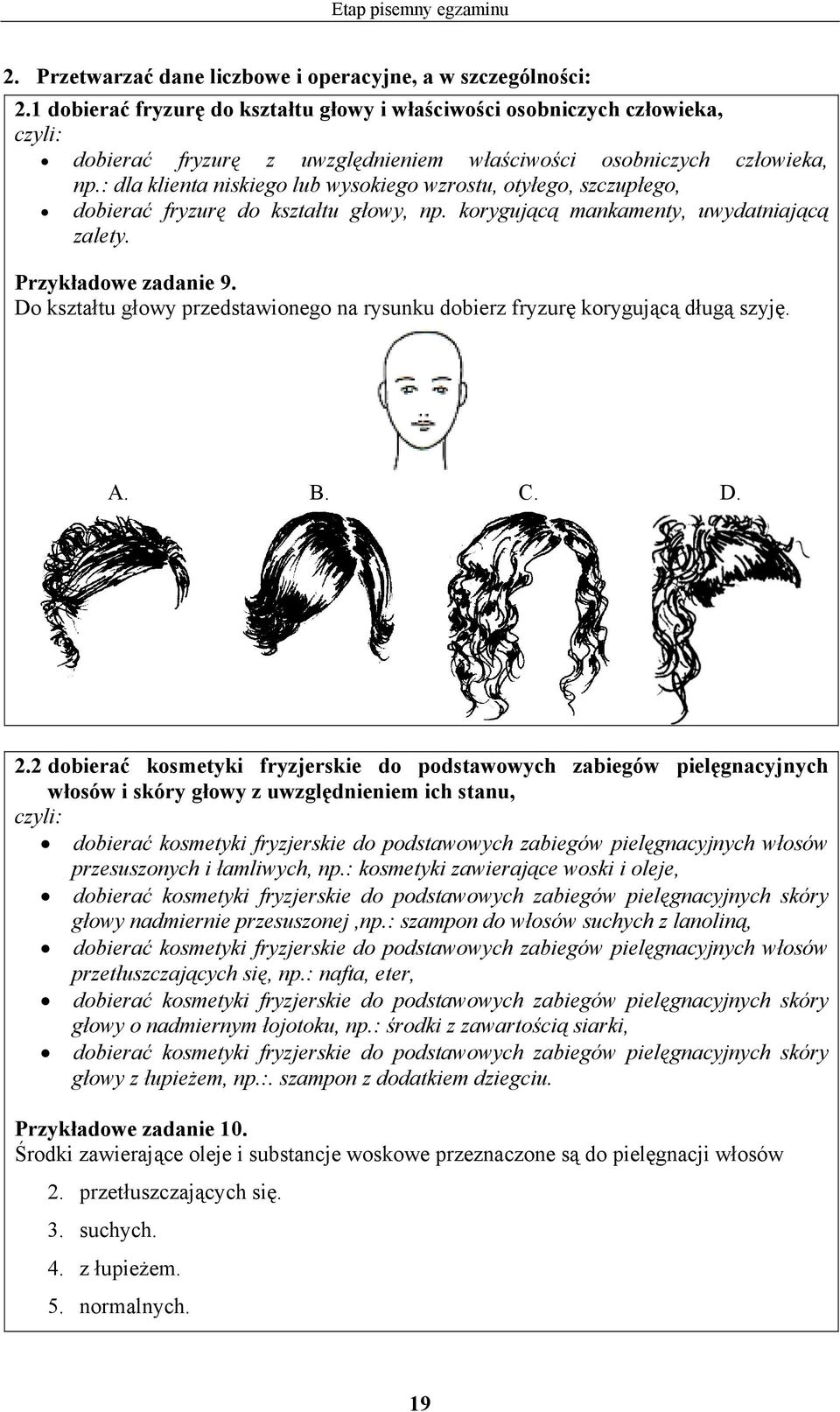 : dla klienta niskiego lub wysokiego wzrostu, otyłego, szczupłego, dobierać fryzurę do kształtu głowy, np. korygującą mankamenty, uwydatniającą zalety. Przykładowe zadanie 9.