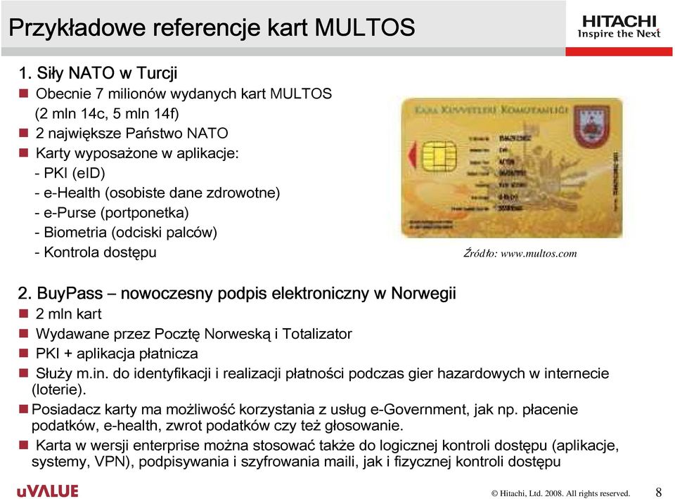 (portponetka) - Biometria (odciski palców) - Kontrola dostępu Źródło: www.multos.com 2.