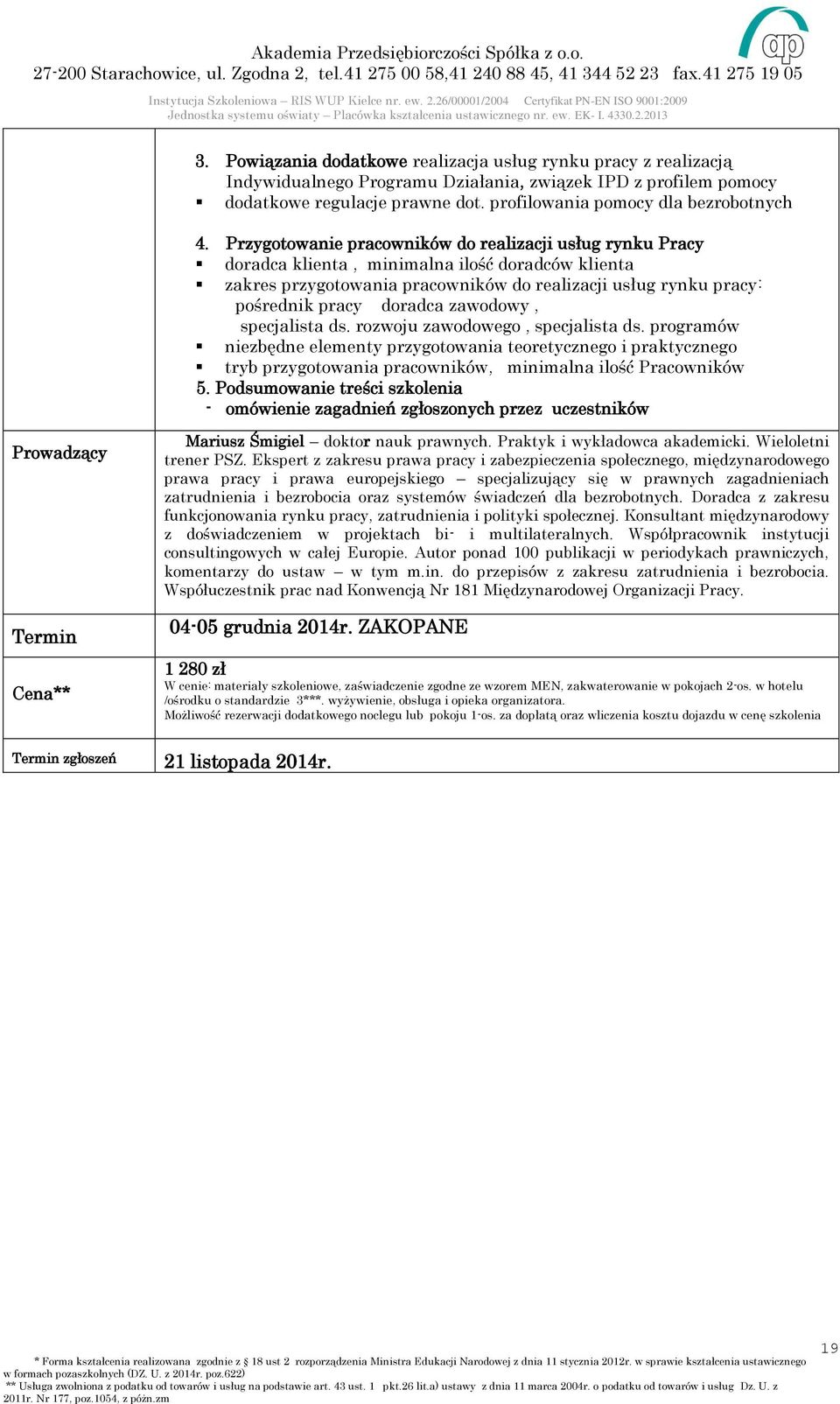 Przygotowanie pracowników do realizacji usług rynku Pracy doradca klienta, minimalna ilość doradców klienta zakres przygotowania pracowników do realizacji usług rynku pracy: pośrednik pracy doradca