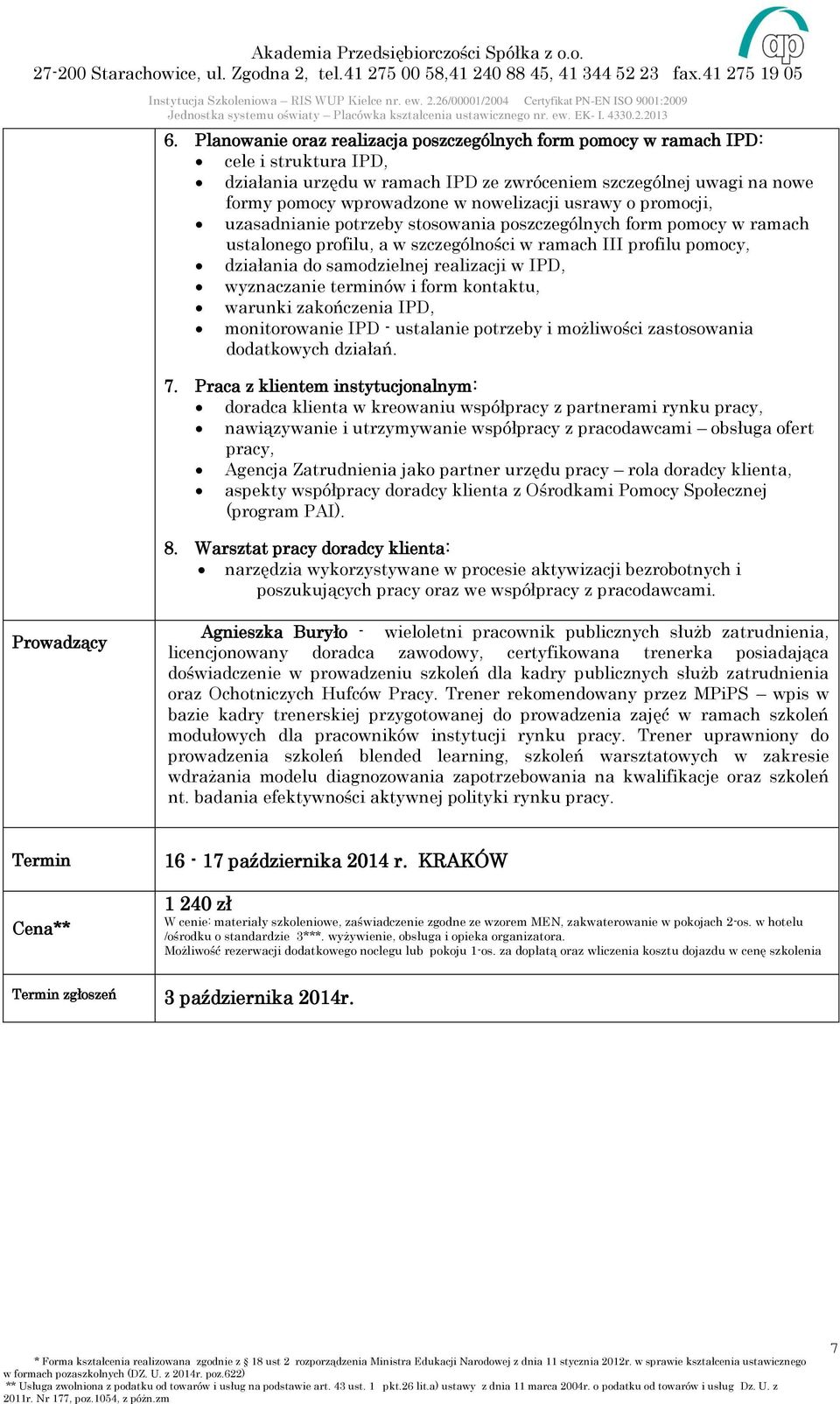 realizacji w IPD, wyznaczanie terminów i form kontaktu, warunki zakończenia IPD, monitorowanie IPD - ustalanie potrzeby i możliwości zastosowania dodatkowych działań. 7.