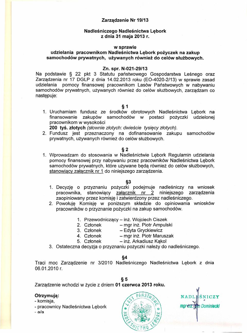 02.2013 roku (EO-4020-2/13) w sprawie zasad udzielania pomocy finansowej pracownikom Lasów Państwowych w nabywaniu samochodów prywatnych, używanych również do celów służbowych, zarządzam co