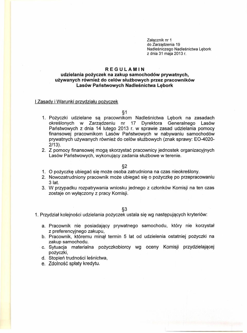 Pożyczki udzielane są pracownikom Nadleśnictwa Lębork na zasadach określonych w Zarządzeniu nr 17 Dyrektora Generalnego Lasów Państwowych z dnia 14 lutego 2013 r.