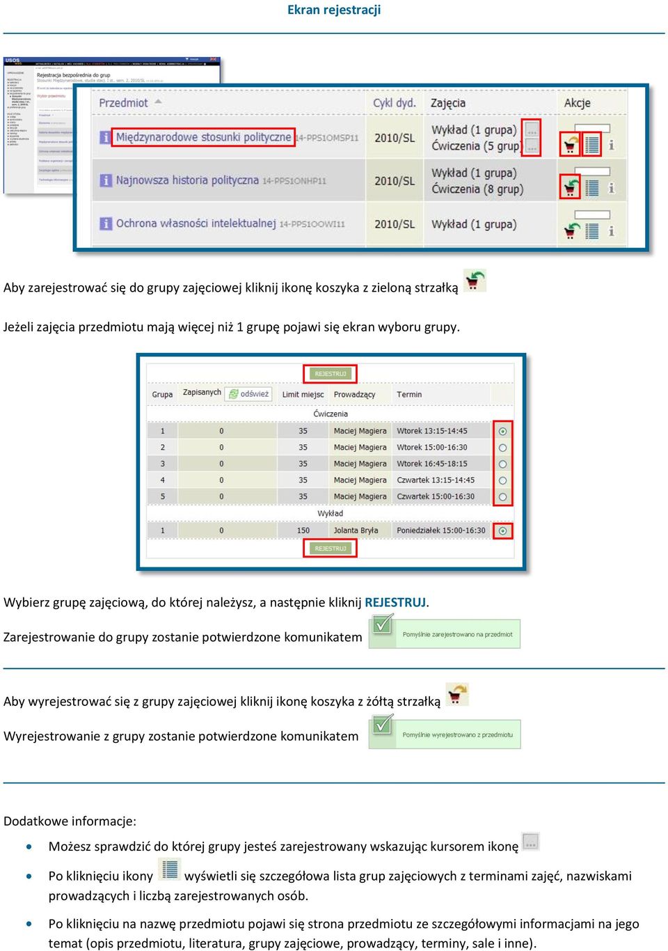 Zarejestrowanie do grupy zostanie potwierdzone komunikatem Aby wyrejestrować się z grupy zajęciowej kliknij ikonę koszyka z żółtą strzałką Wyrejestrowanie z grupy zostanie potwierdzone komunikatem