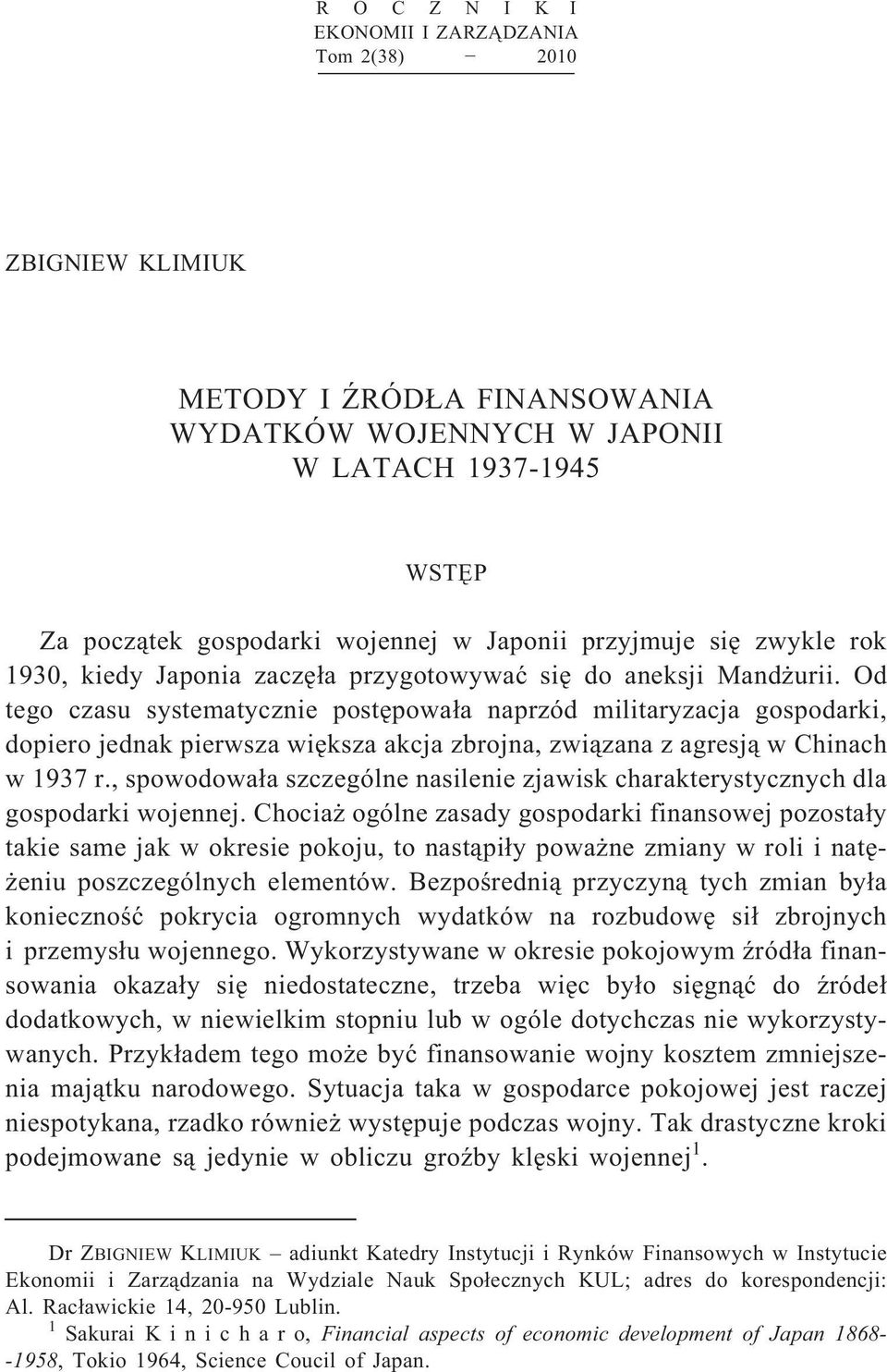 Od tego czasu systematycznie postępowała naprzód militaryzacja gospodarki, dopiero jednak pierwsza większa akcja zbrojna, związana z agresją w Chinach w 1937 r.