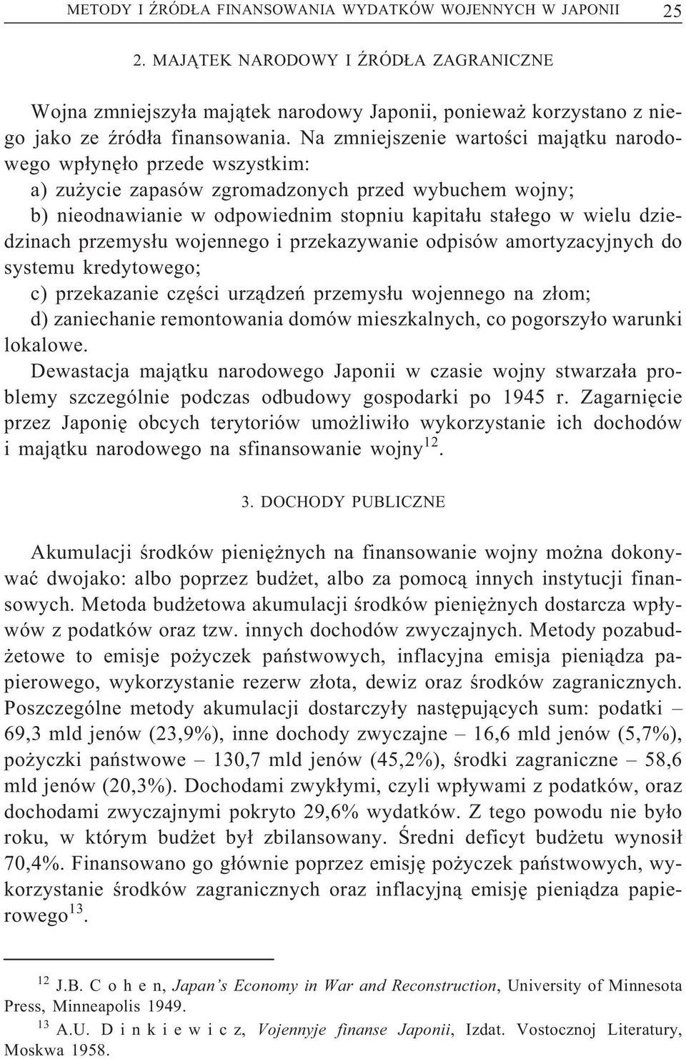 Na zmniejszenie wartości majątku narodowego wpłynęło przede wszystkim: a) zużycie zapasów zgromadzonych przed wybuchem wojny; b) nieodnawianie w odpowiednim stopniu kapitału stałego w wielu