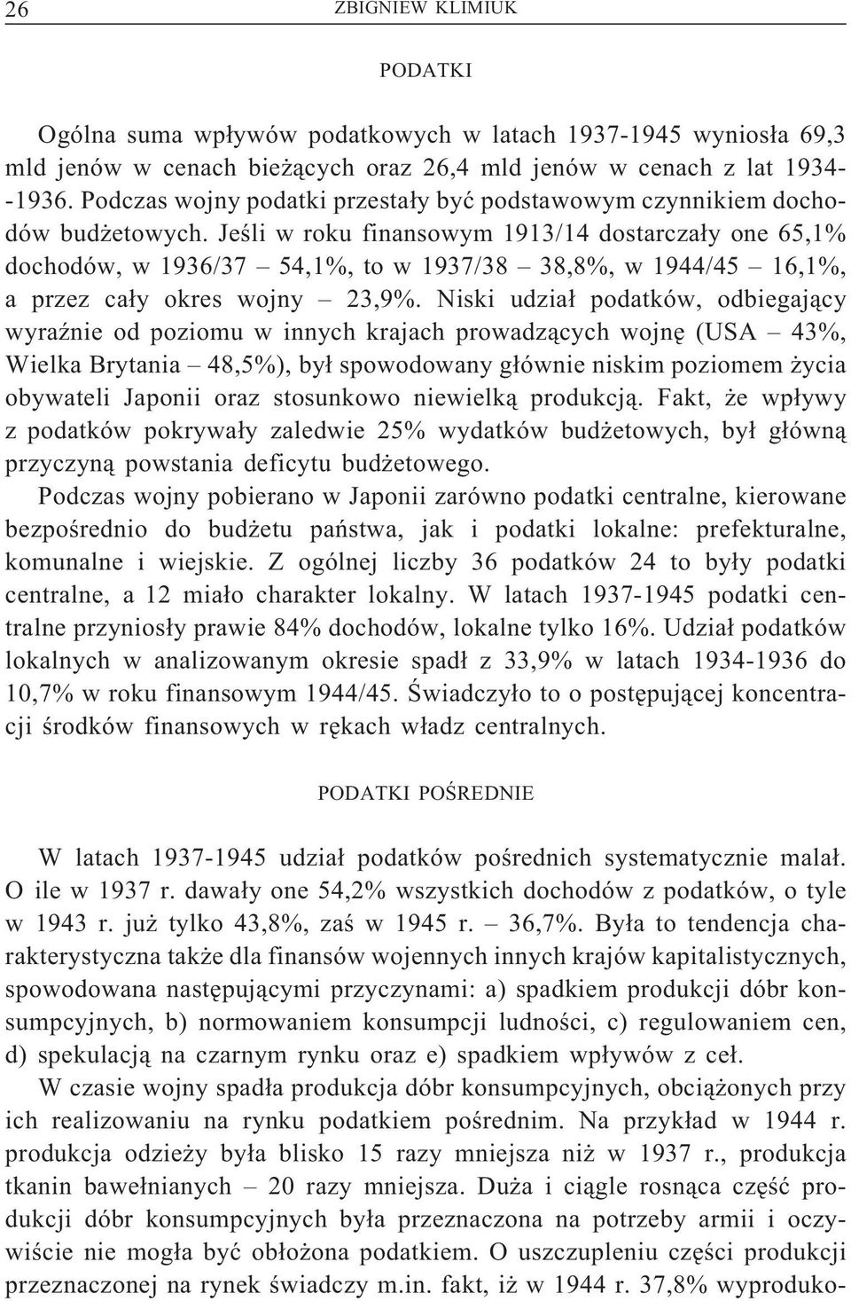 Jeśli w roku finansowym 1913/14 dostarczały one 65,1% dochodów,w1936/37 54,1%,tow1937/38 38,8%,w1944/45 16,1%, a przez cały okres wojny 23,9%.