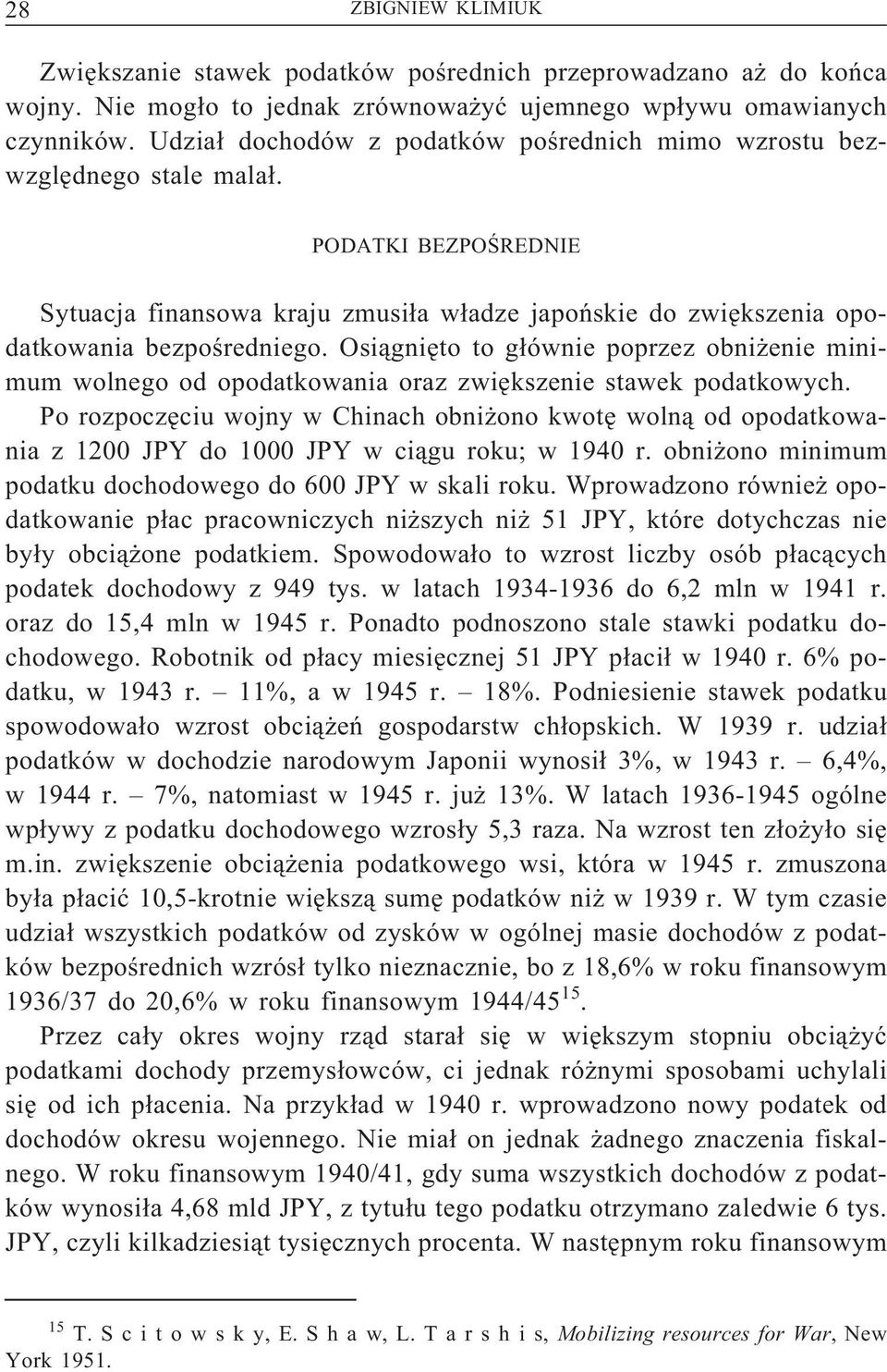 Osiągnięto to głównie poprzez obniżenie minimum wolnego od opodatkowania oraz zwiększenie stawek podatkowych.