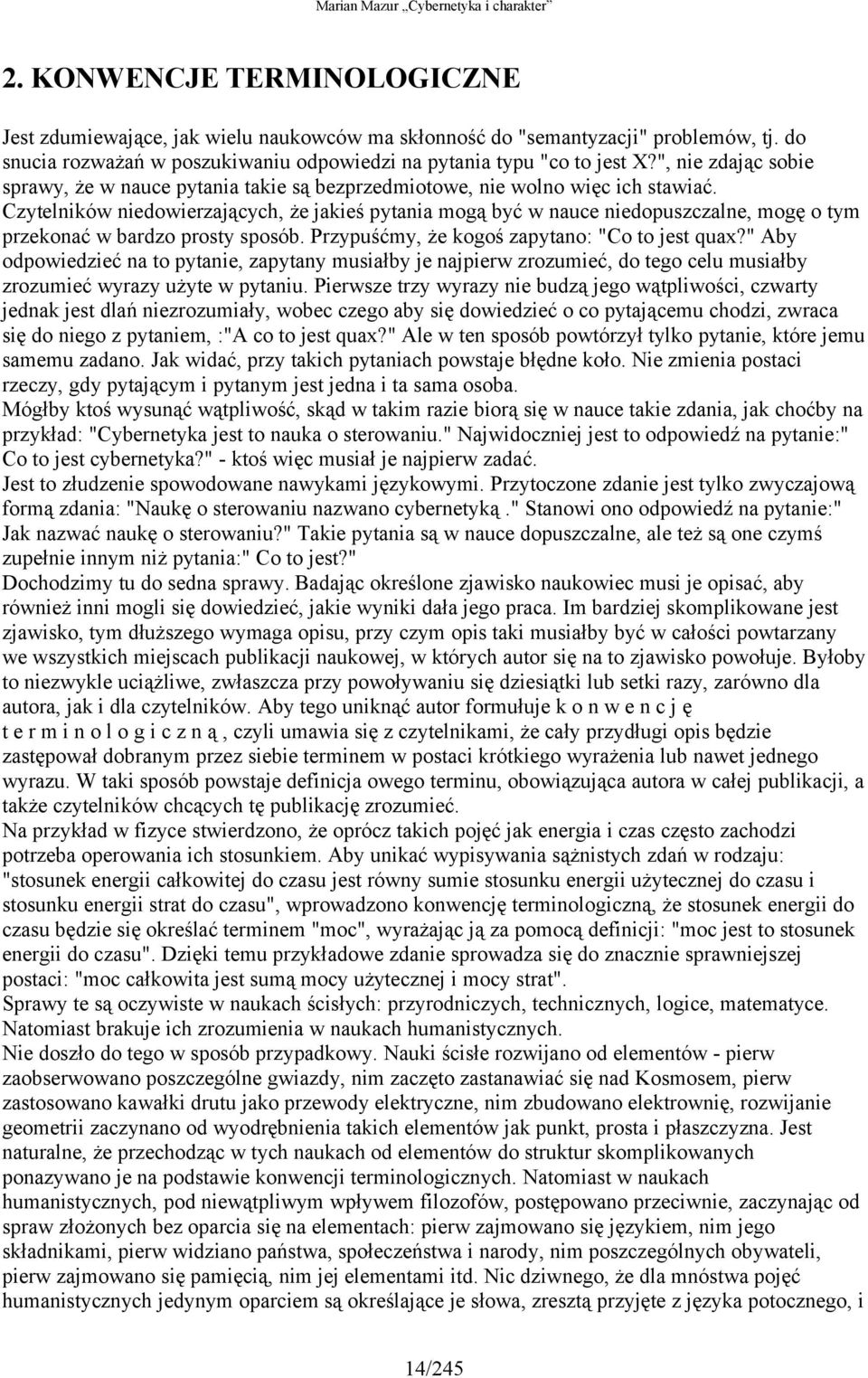 Czytelników niedowierzających, że jakieś pytania mogą być w nauce niedopuszczalne, mogę o tym przekonać w bardzo prosty sposób. Przypuśćmy, że kogoś zapytano: "Co to jest quax?