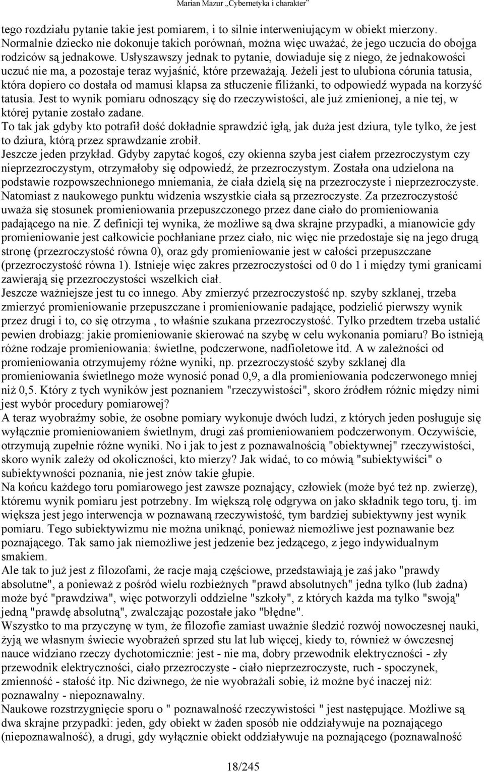 Usłyszawszy jednak to pytanie, dowiaduje się z niego, że jednakowości uczuć nie ma, a pozostaje teraz wyjaśnić, które przeważają.