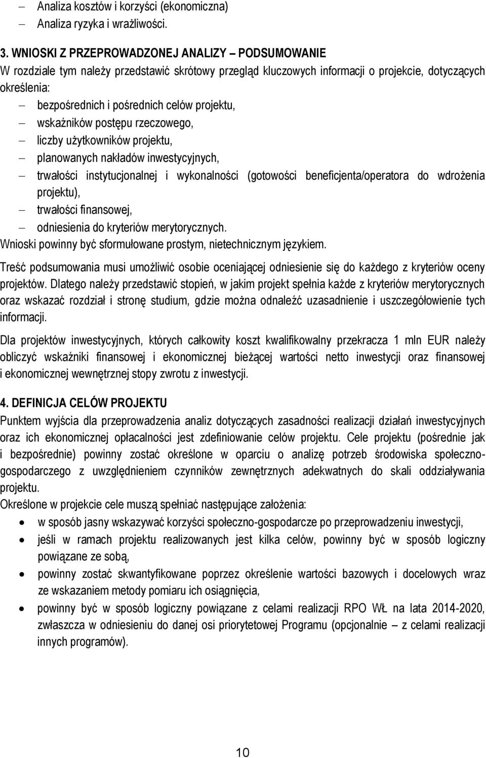 projektu, wskaźników postępu rzeczowego, liczby użytkowników projektu, planowanych nakładów inwestycyjnych, trwałości instytucjonalnej i wykonalności (gotowości beneficjenta/operatora do wdrożenia