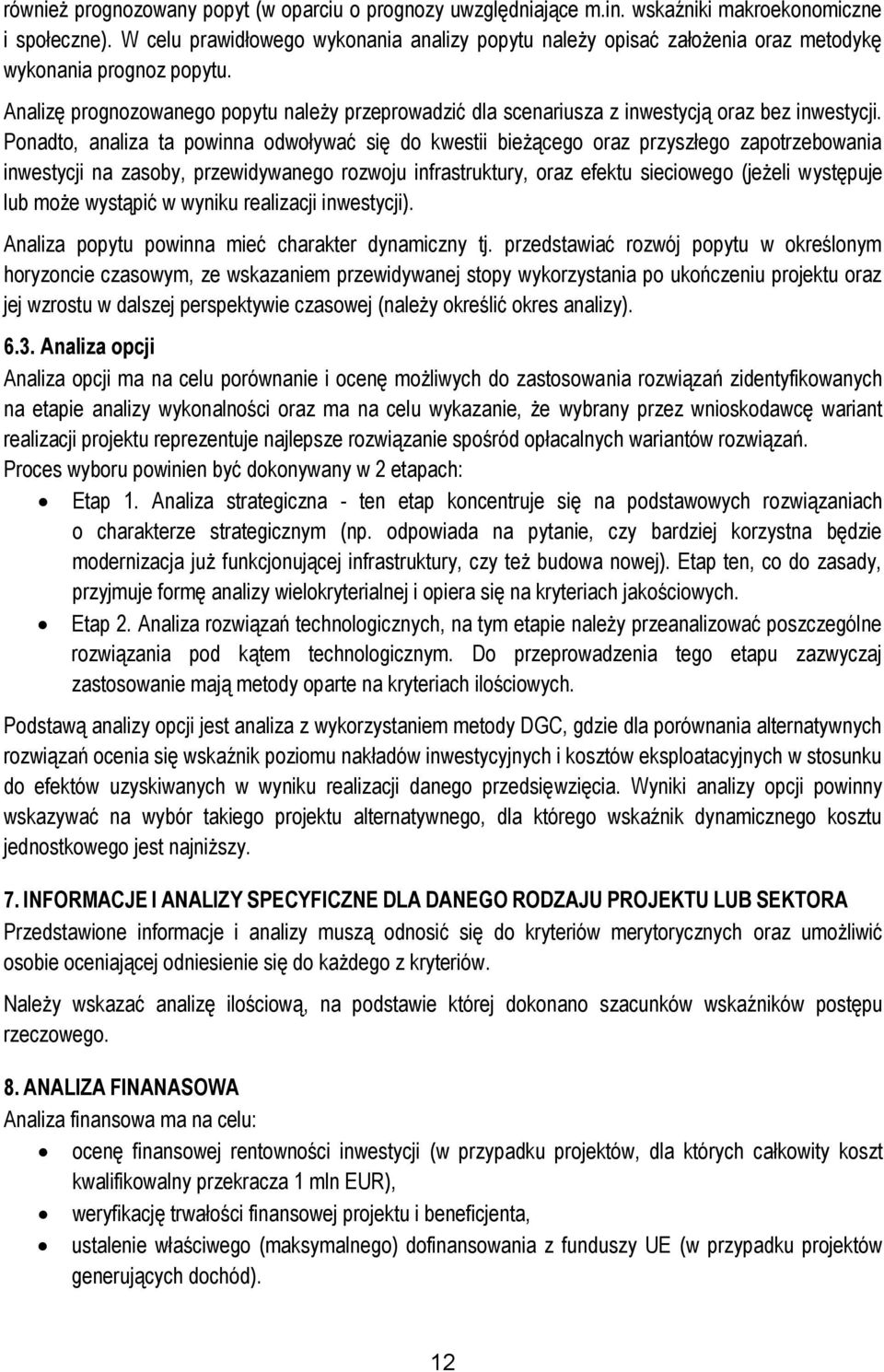 Analizę prognozowanego popytu należy przeprowadzić dla scenariusza z inwestycją oraz bez inwestycji.