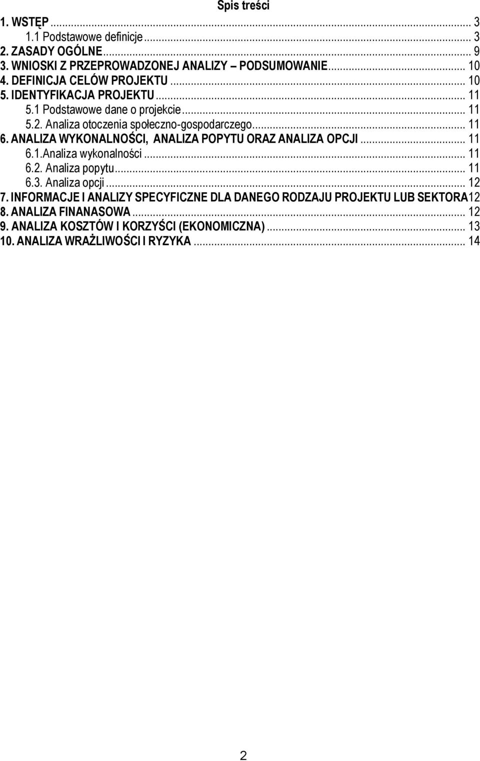 ANALIZA WYKONALNOŚCI, ANALIZA POPYTU ORAZ ANALIZA OPCJI... 11 6.1.Analiza wykonalności... 11 6.2. Analiza popytu... 11 6.3. Analiza opcji... 12 7.