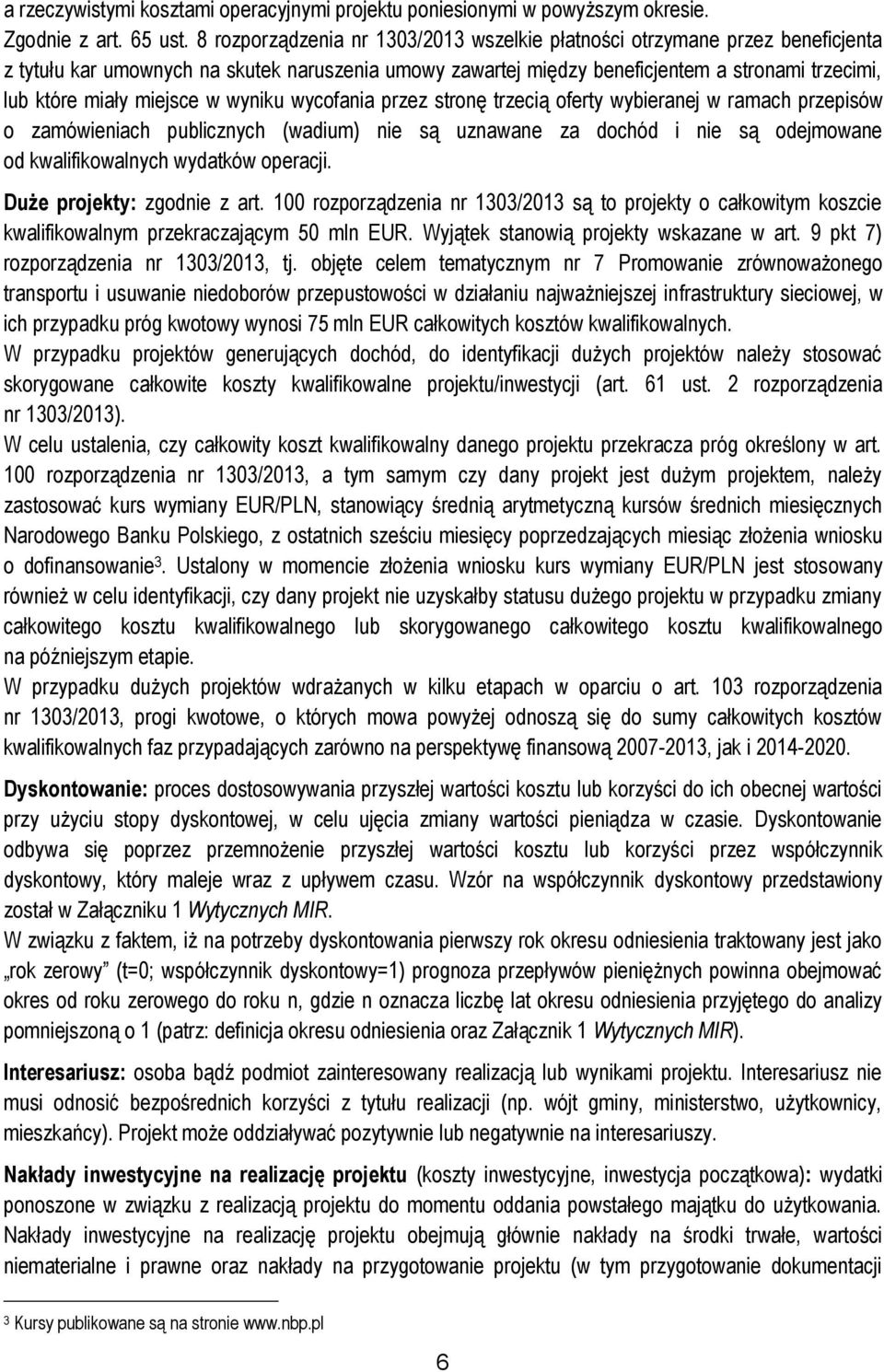 miejsce w wyniku wycofania przez stronę trzecią oferty wybieranej w ramach przepisów o zamówieniach publicznych (wadium) nie są uznawane za dochód i nie są odejmowane od kwalifikowalnych wydatków