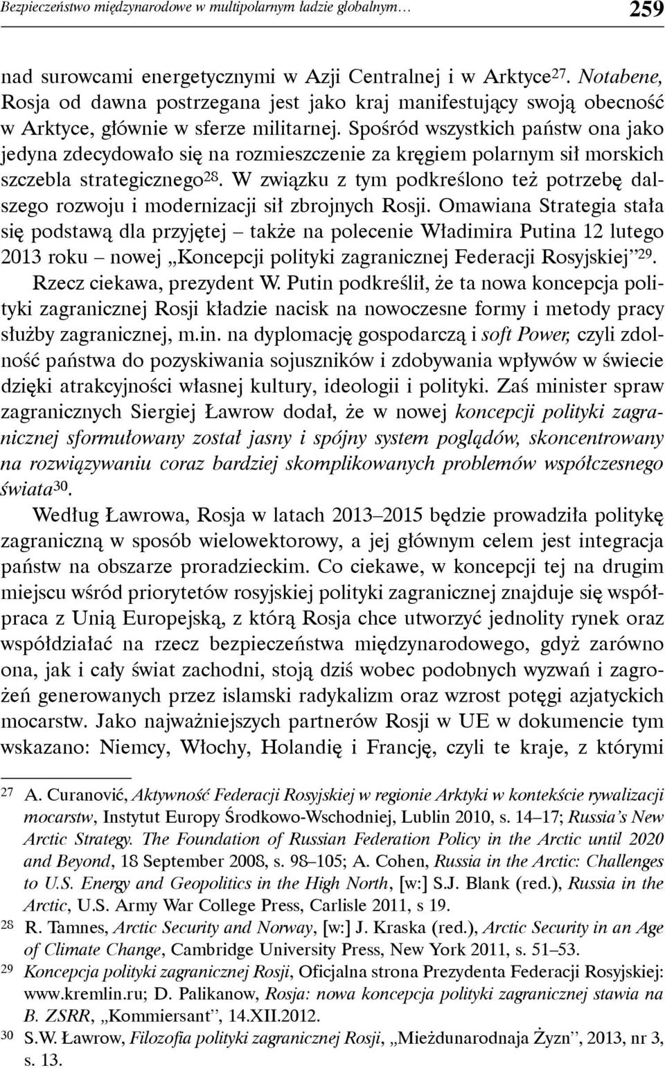 Spośród wszystkich państw ona jako jedyna zdecydowało się na rozmieszczenie za kręgiem polarnym sił morskich szczebla strategicznego 28.