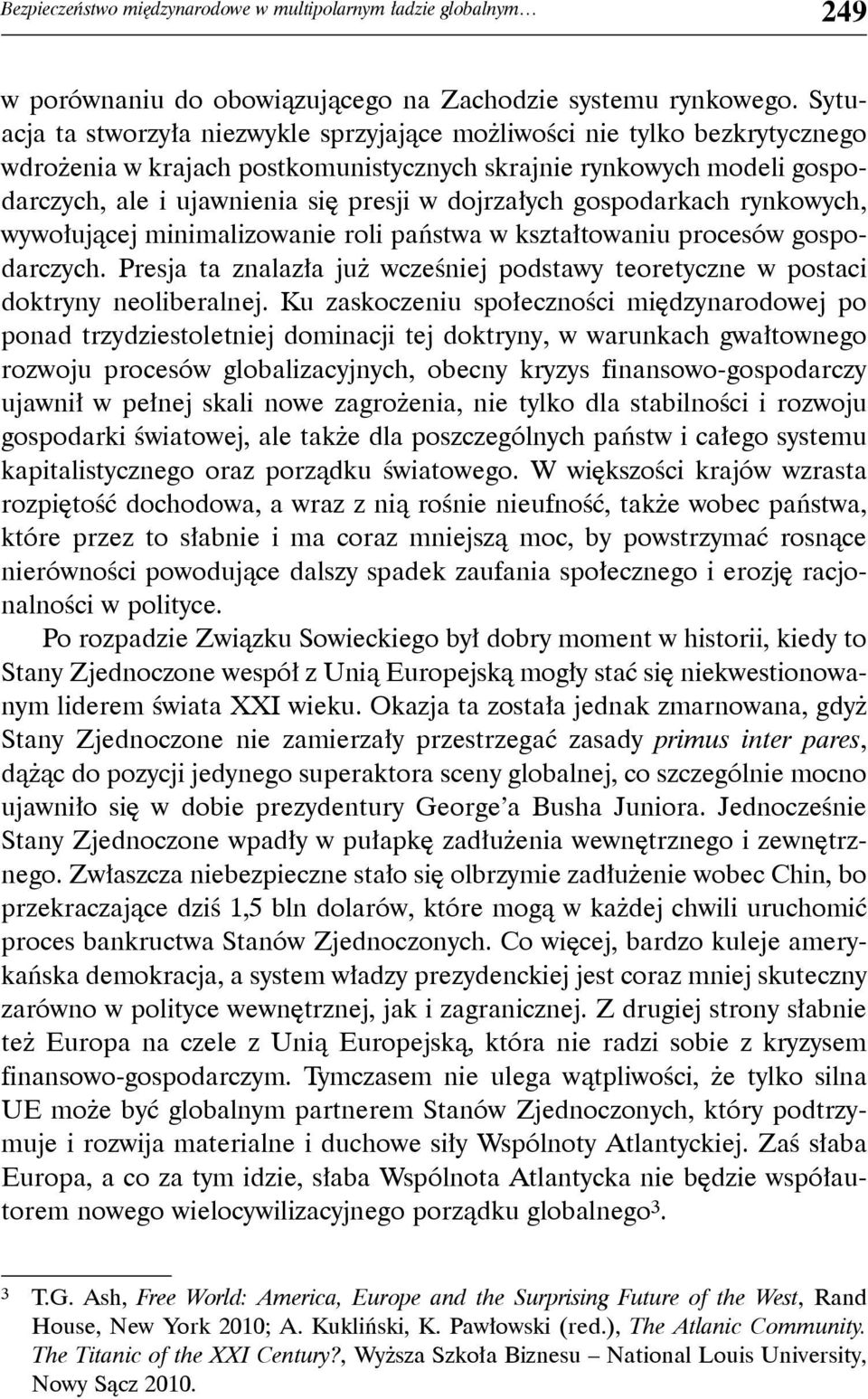 dojrzałych gospodarkach rynkowych, wywołującej minimalizowanie roli państwa w kształtowaniu procesów gospodarczych.