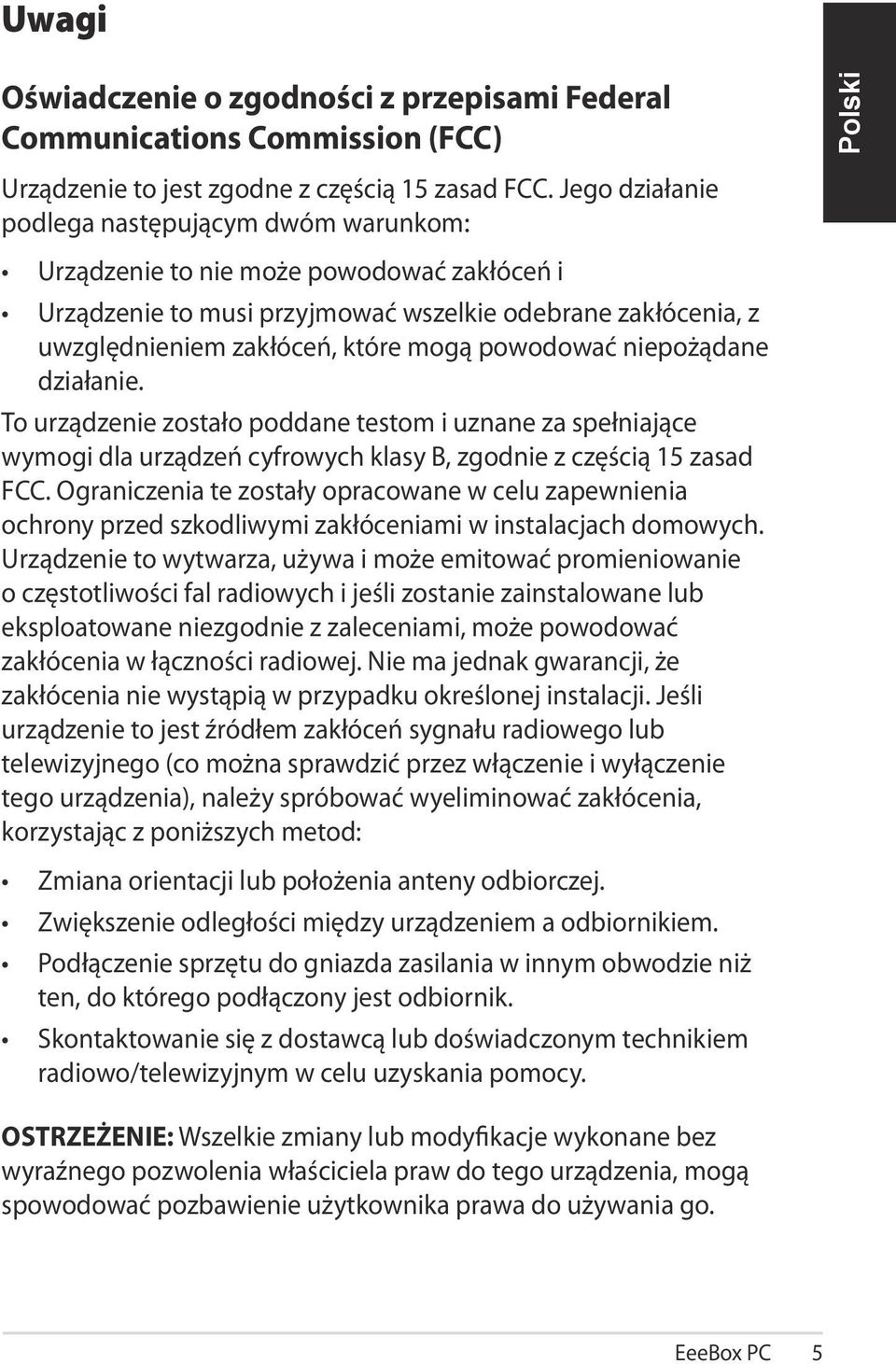 powodować niepożądane działanie. To urządzenie zostało poddane testom i uznane za spełniające wymogi dla urządzeń cyfrowych klasy B, zgodnie z częścią 15 zasad FCC.