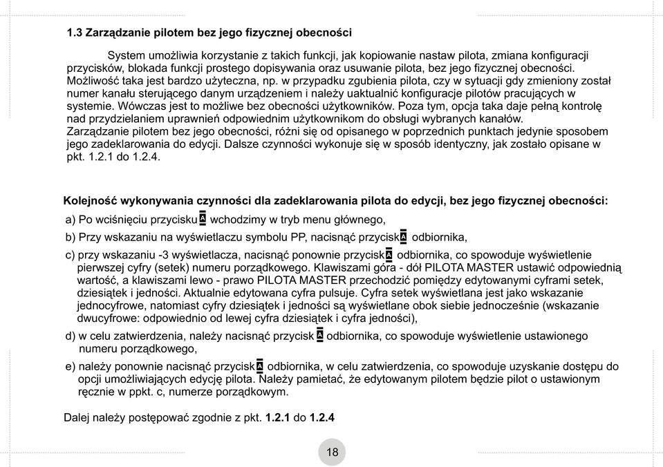 w przypadku zgubienia pilota, czy w sytuacji gdy zmieniony został numer kanału sterującego danym urządzeniem i należy uaktualnić konfiguracje pilotów pracujących w systemie.