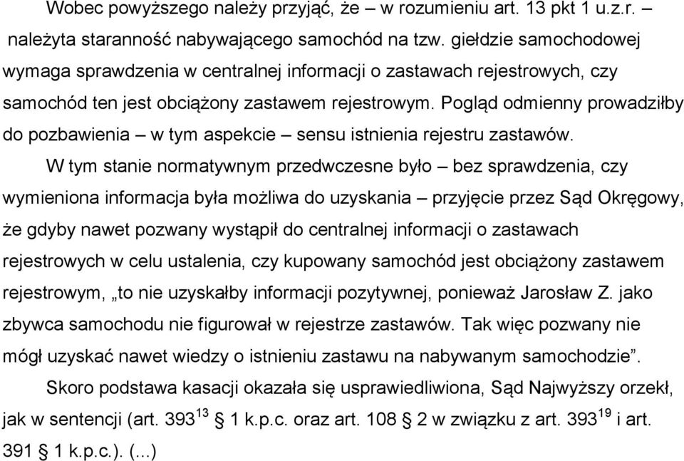 Pogląd odmienny prowadziłby do pozbawienia w tym aspekcie sensu istnienia rejestru zastawów.