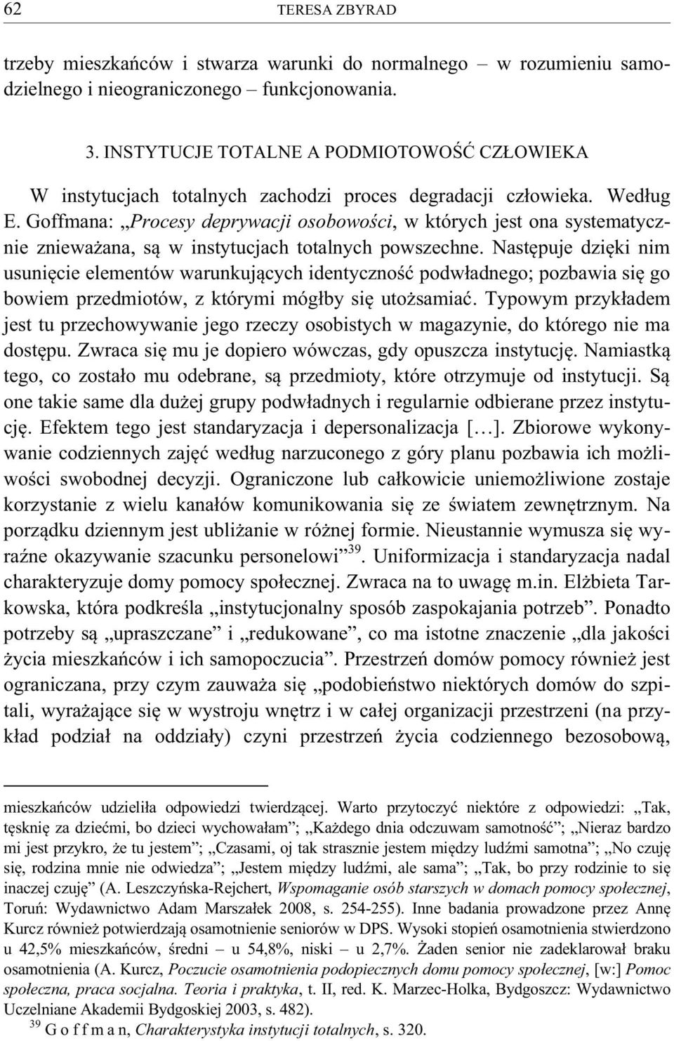 Goffmana: Procesy deprywacji osobowości, w których jest ona systematycznie znieważana, są w instytucjach totalnych powszechne.