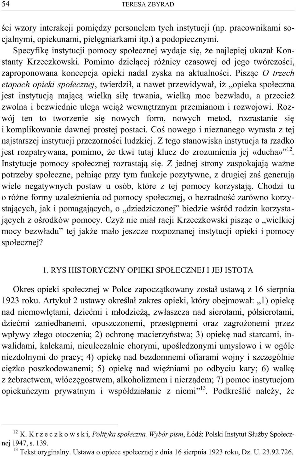 Pomimo dzielącej różnicy czasowej od jego twórczości, zaproponowana koncepcja opieki nadal zyska na aktualności.