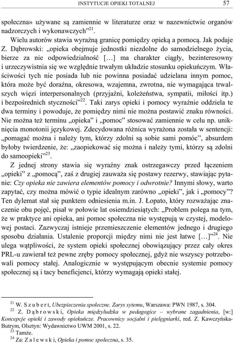 Dąbrowski: opieka obejmuje jednostki niezdolne do samodzielnego życia, bierze za nie odpowiedzialność [ ] ma charakter ciągły, bezinteresowny i urzeczywistnia się we względnie trwałym układzie