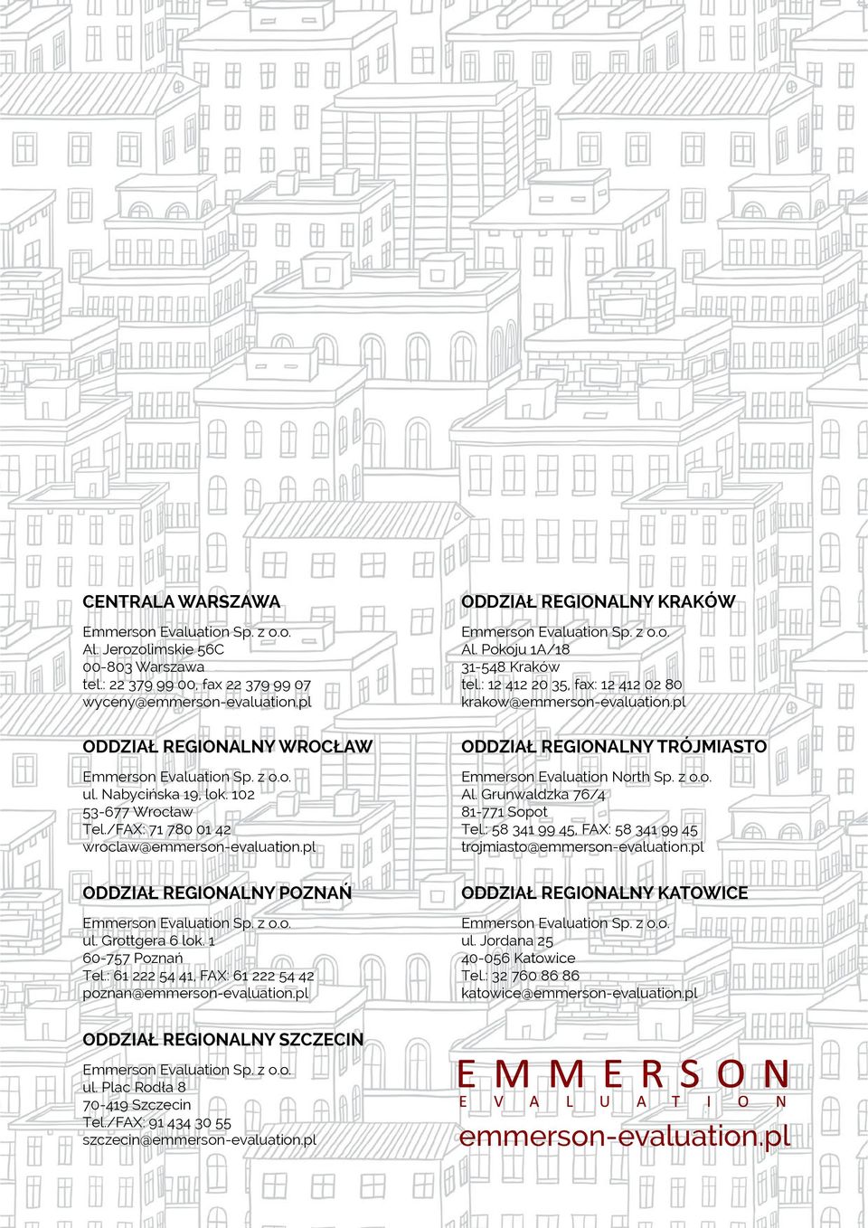 pl ODDZIAŁ REGIONALNY POZNAŃ Emmerson Evaluation Sp. z o.o. ul. Grottgera 6 lok. 1 60-757 Poznań Tel.: 61 222 54 41, FAX: 61 222 54 42 poznan@emmerson-evaluation.