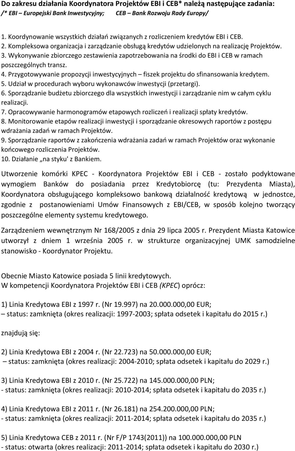 Wykonywanie zbiorczego zestawienia zapotrzebowania na środki do EBI i CEB w ramach poszczególnych transz. 4. Przygotowywanie propozycji inwestycyjnych fiszek projektu do sfinansowania kredytem. 5.