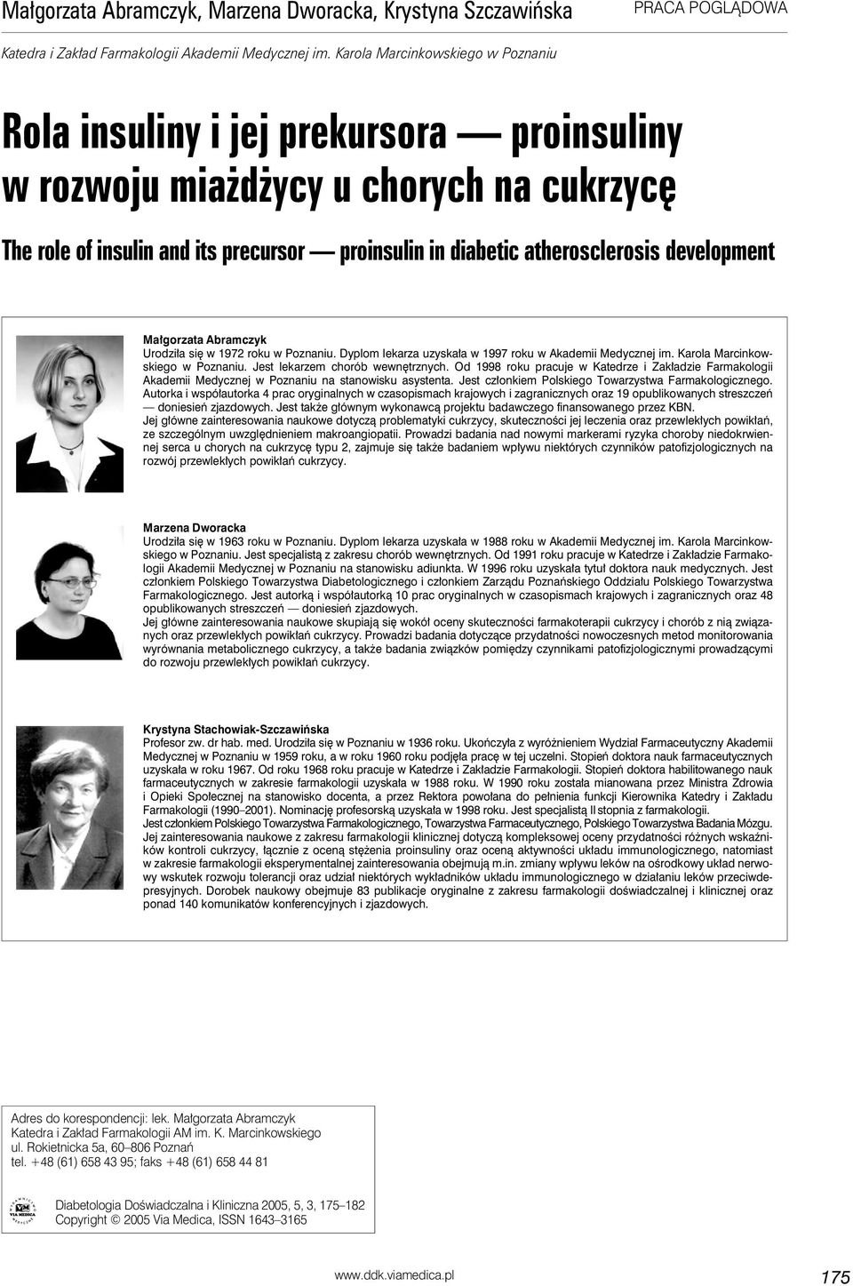 development Małgorzata Abramczyk Urodziła się w 1972 roku w Poznaniu. Dyplom lekarza uzyskała w 1997 roku w Akademii Medycznej im. Karola Marcinkowskiego w Poznaniu. Jest lekarzem chorób wewnętrznych.