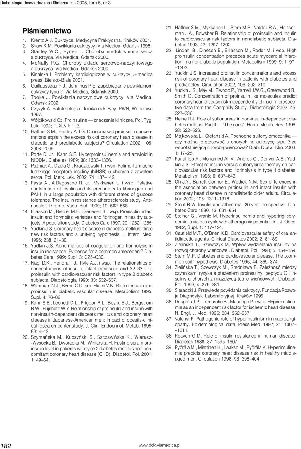 Problemy kardiologiczne w cukrzycy. a-medica press, Bielsko-Biała 2001. 6. Guillausseau P.J., Jennings P.E. Zapobieganie powikłaniom cukrzycy typu 2. Via Medica, Gdańsk 2000. 7. Tooke J.