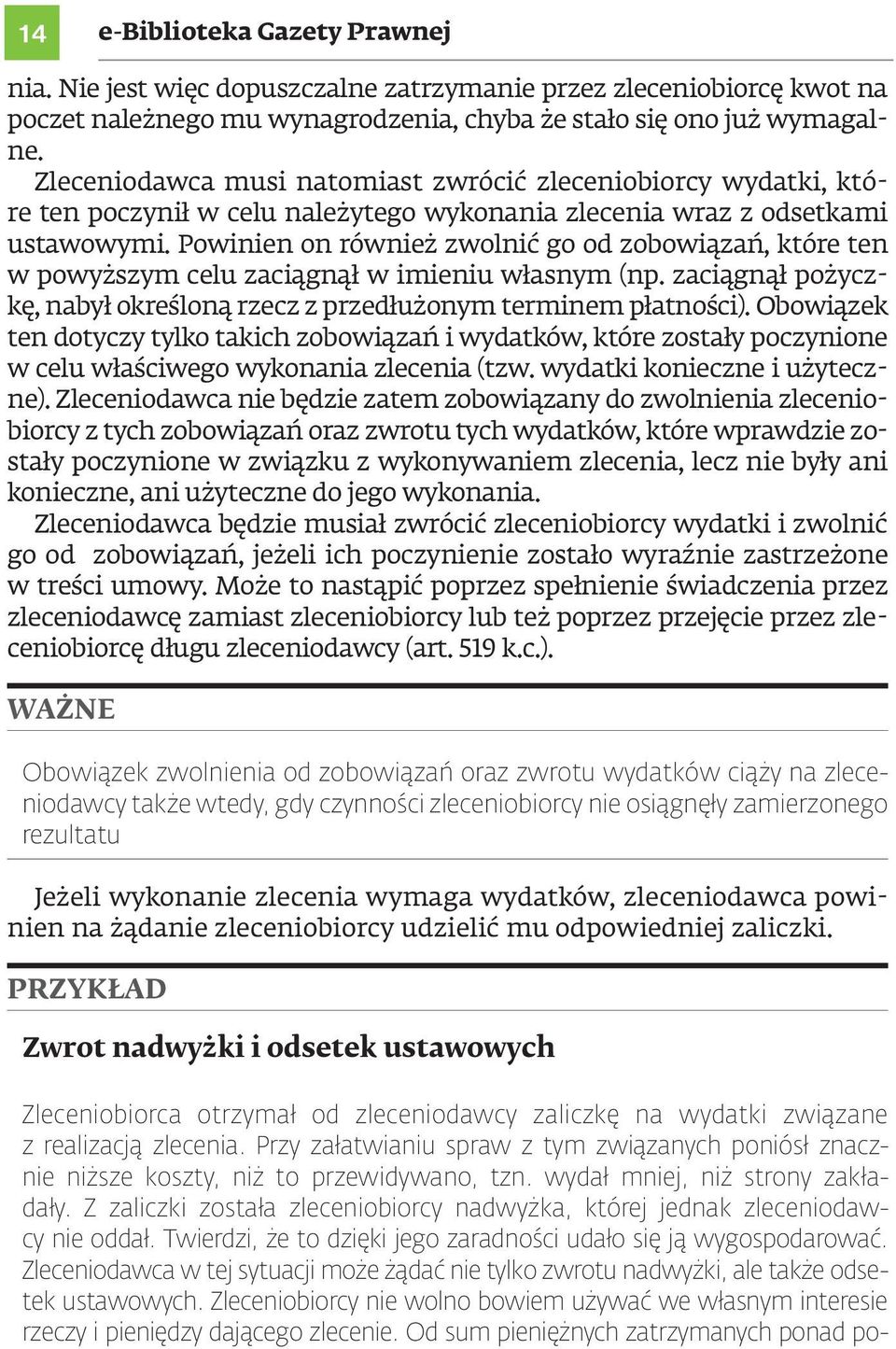 Powinien on również zwolnić go od zobowiązań, które ten w powyższym celu zaciągnął w imieniu własnym (np. zaciągnął pożyczkę, nabył określoną rzecz z przedłużonym terminem płatności).