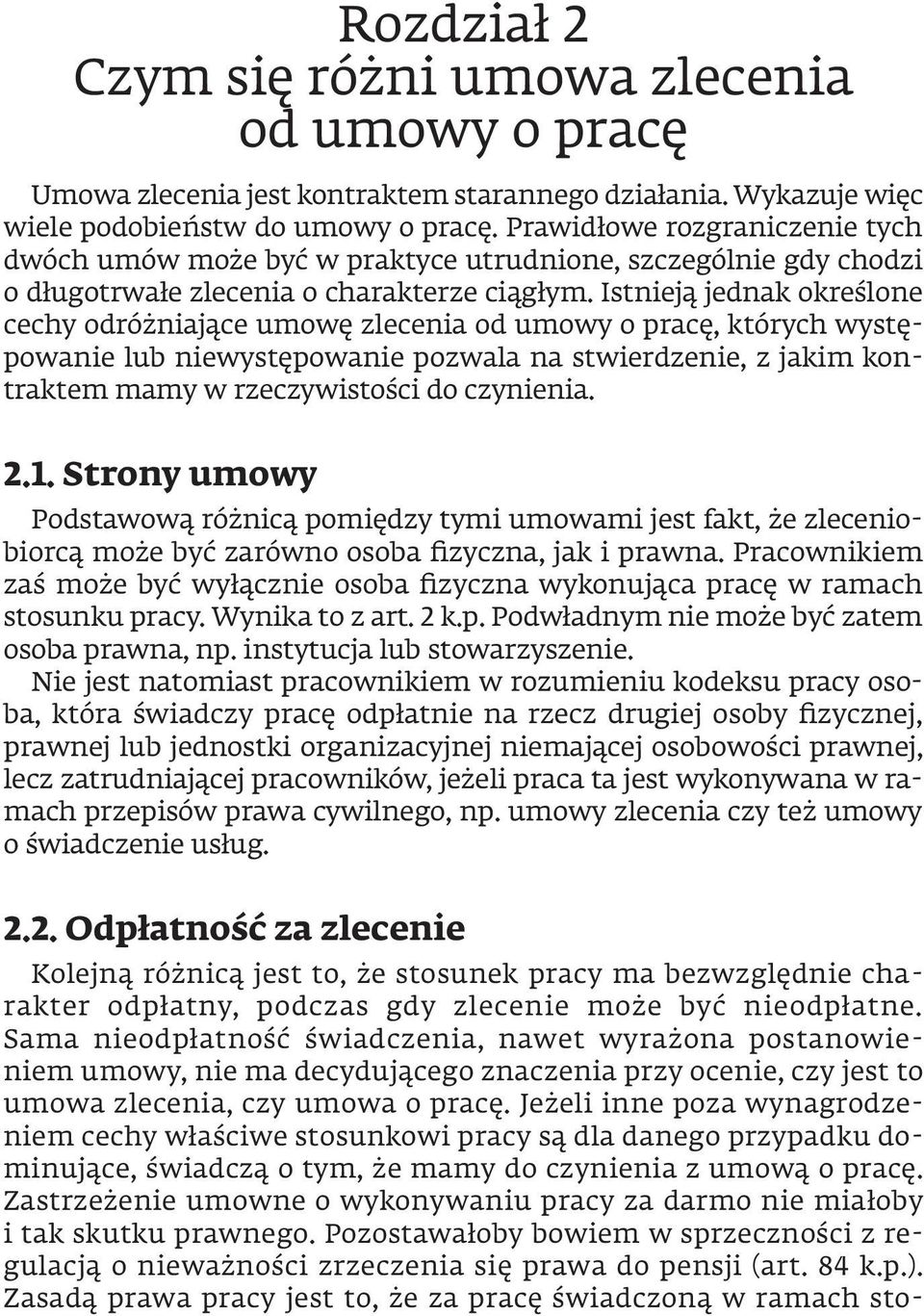 Istnieją jednak określone cechy odróżniające umowę zlecenia od umowy o pracę, których występowanie lub niewystępowanie pozwala na stwierdzenie, z jakim kontraktem mamy w rzeczywistości do czynienia.