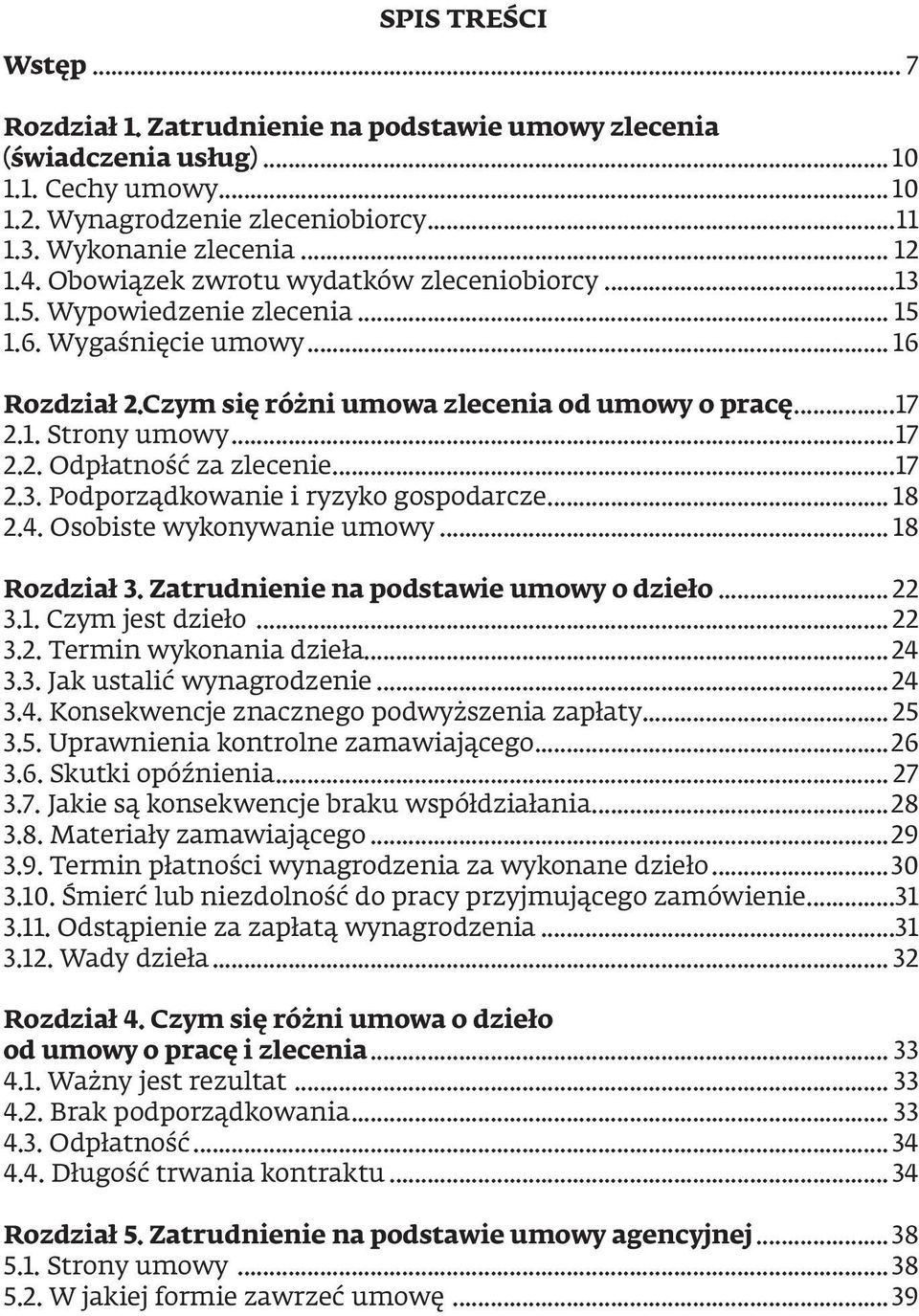 ..17 2.3. Podporządkowanie i ryzyko gospodarcze... 18 2.4. Osobiste wykonywanie umowy... 18 Rozdział 3. Zatrudnienie na podstawie umowy o dzieło... 22 3.1. Czym jest dzieło... 22 3.2. Termin wykonania dzieła.