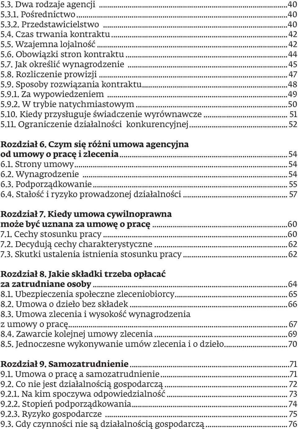 Kiedy przysługuje świadczenie wyrównawcze... 51 5.11. Ograniczenie działalności konkurencyjnej... 52 Rozdział 6. Czym się różni umowa agencyjna od umowy o pracę i zlecenia...54 6.1. Strony umowy...54 6.2. Wynagrodzenie.