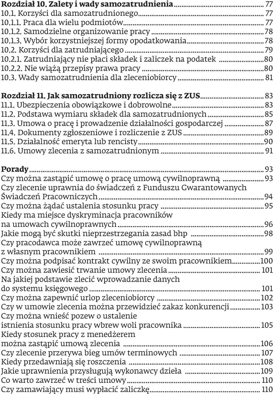 Wady samozatrudnienia dla zleceniobiorcy... 81 Rozdział 11. Jak samozatrudniony rozlicza się z ZUS...83 11.1. Ubezpieczenia obowiązkowe i dobrowolne...83 11.2.